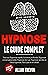 Hypnose Le Guide Complet - ...