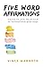 5 Word Affirmations: A guid...
