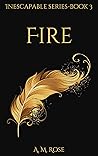 Fire by A.M.    Rose