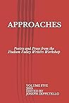 Approaches: Poetry and Prose from the Hudson Valley Writers Workshop Approaches: Poetry and Prose from the Hudson Valley Writers Workshop