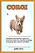 Corgis: Complete Corgis Pet...