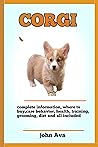Corgis: Complete Corgis Pet Information: Care , Habitat, Housing, Treats, Diet, Food ( All You Need To Know About Corgis )