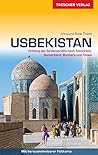 Reiseführer Usbekistan. Entlang der Seidenstraße nach Taschkent, Samarkand, Buchara und Chiwa Reiseführer Usbekistan. Entlang der Seidenstraße nach Taschkent, Samarkand, Buchara und Chiwa