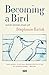 Becoming a Bird: Untold sto...
