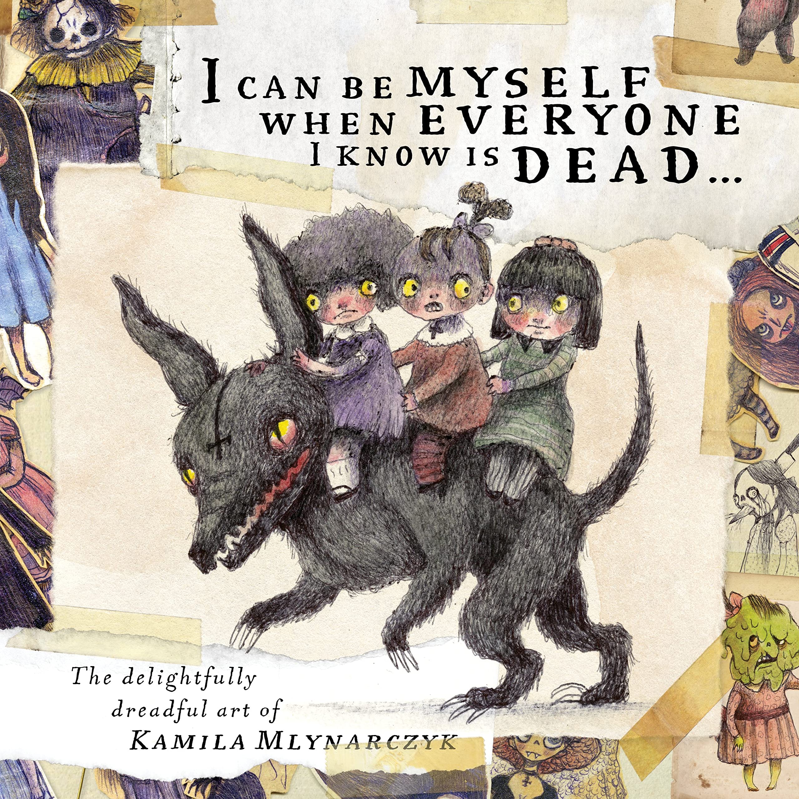 I can be myself when everyone I know is dead…: The delightfully dreadful art of Kamila Mlynarczyk (Hardcover)