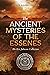 Ancient Mysteries of the Essenes  by Ken  Johnson