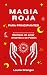 Magia roja para principiantes: Hechizos de amor Amarres y Pasión (Aprende todo sobre magia) (Spanish Edition)