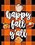 Happy Fall Y'all Journal: A...