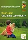 Un amigo como Henry: La impactante historia de un niño autista y su perro. Un relato de superación Un amigo como Henry: La impactante historia de un niño autista y su perro. Un relato de superación
