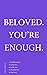 beloved. you're enough.: 155 affirmations to hold you. to push you. to remind you. to heal you.