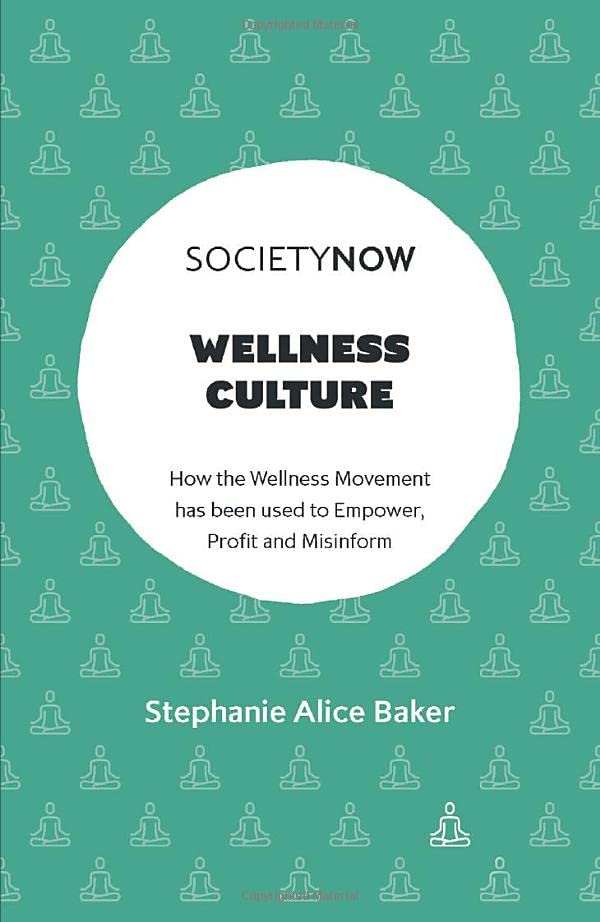 Wellness Culture: How the Wellness Movement has been used to Empower, Profit and Misinform (SocietyNow)