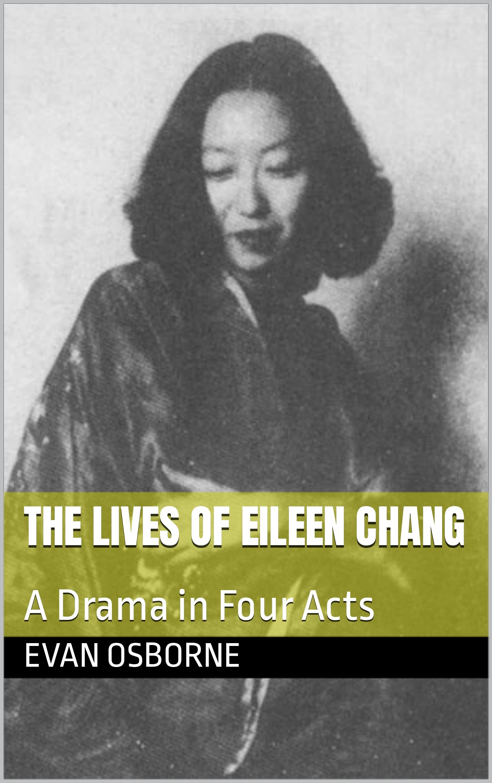 The Lives of Eileen Chang: A Drama in Four Acts (Kindle Edition)