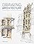 Drawing Architecture: The beginner's guide to drawing and painting buildings