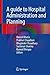 A Guide to Hospital Administration and Planning by Dinesh Bhatia