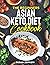 The Beginners Asian Keto Diet Cookbook