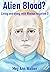 Alien Blood?: Living and dy...
