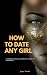 HOW TO DATE ANY GIRL by Jasper Samuel