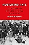 Mobilising Hate: The Story of Hitler's Final Solution Book cover for Mobilising Hate: The Story of Hitler's Final Solution