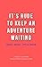 It's Rude To Keep An Adventure Waiting by Lindsay Shapka