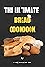 The Ultimate Bread Cookbook...