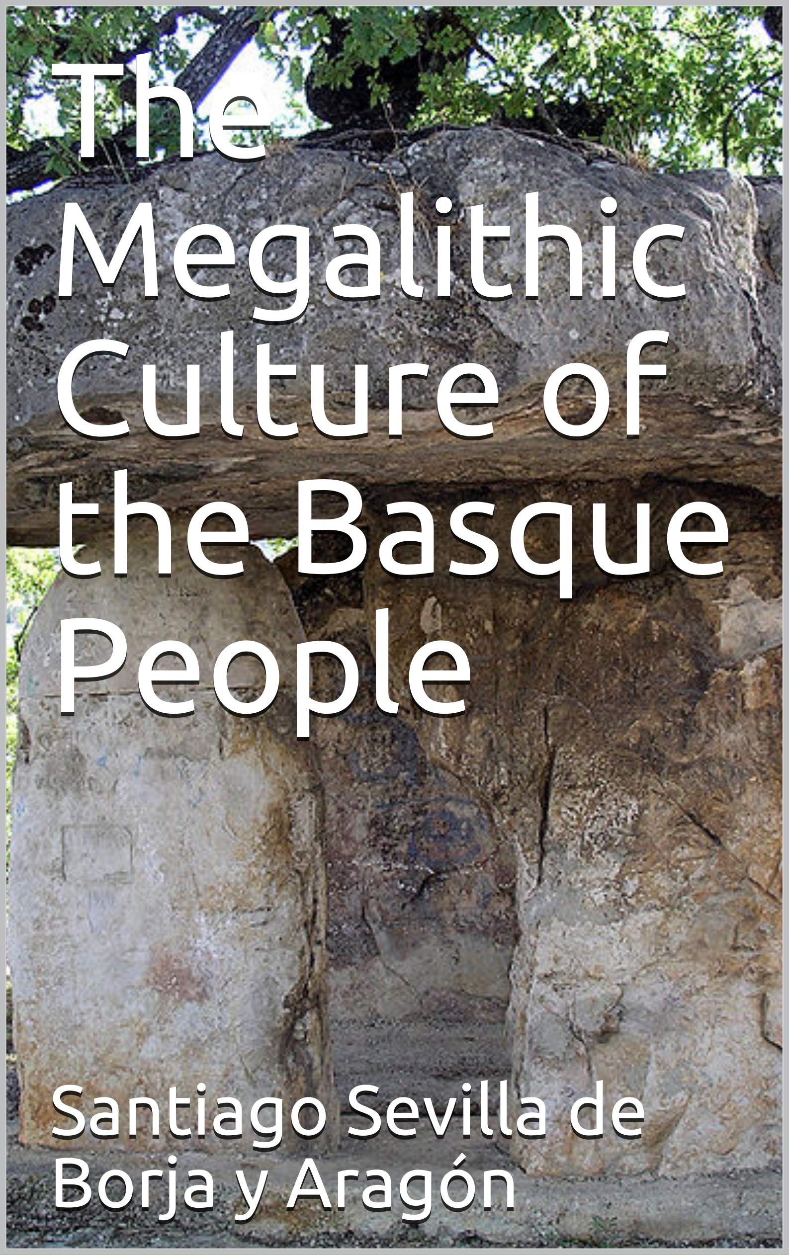 The Megalithic Culture of the Basque People (Kindle Edition)