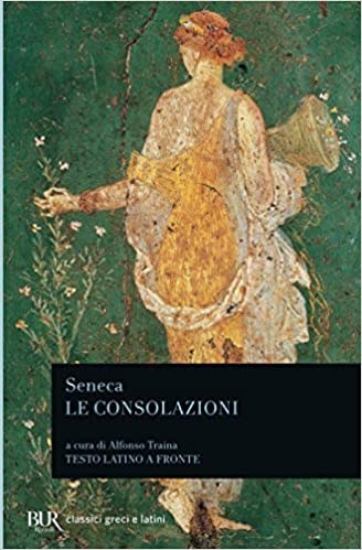 Le consolazioni: A Marcia - Alla madre Elvia - A Polibio (Paperback)