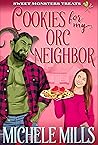 Cookies for My Orc Neighbor by Michele Mills