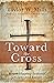 Toward the Cross: Heart-Sha...