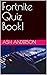 Fortnite Quiz Book! by Ash Anderson