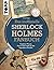 Das inoffizielle Sherlock Holmes Fan-Buch: Unnützes Wissen, Facts & Fun rund um den legendären Detektiv