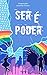 Ser é Poder