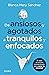 De ansiosos y agotados a tranquilos y enfocados (Spanish Edition)