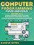 Computer Programming Fundamentals: Coding For Beginners, Coding With Python, SQL Programming For Beginners, Coding HTML. A Complete Guide To Become A Programmer With A Crash Course