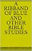 A Ribband of Blue and Other Bible Studies