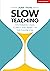 Slow Teaching: On finding calm, clarity and impact in the classroom