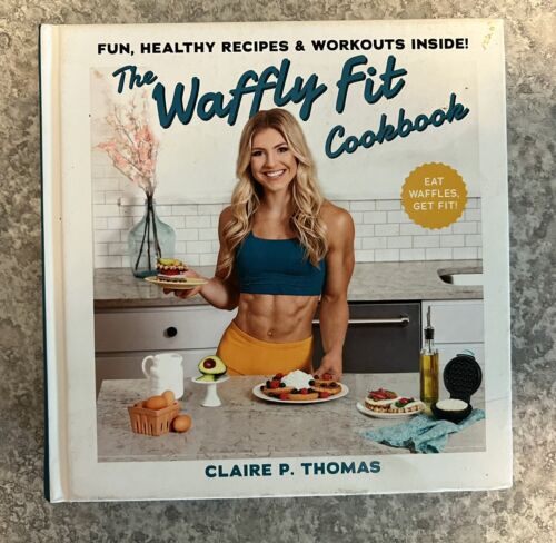 The Waffly Fit Cookbook : Eat Waffles, Get Fit! Fun, Healthy Recipes & Workouts