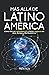 MÁS ALLÁ DE LATINOAMÉRICA: Cómo vivir en Latinoamérica y hacer negocios en Asia, Europa y Norteamérica.