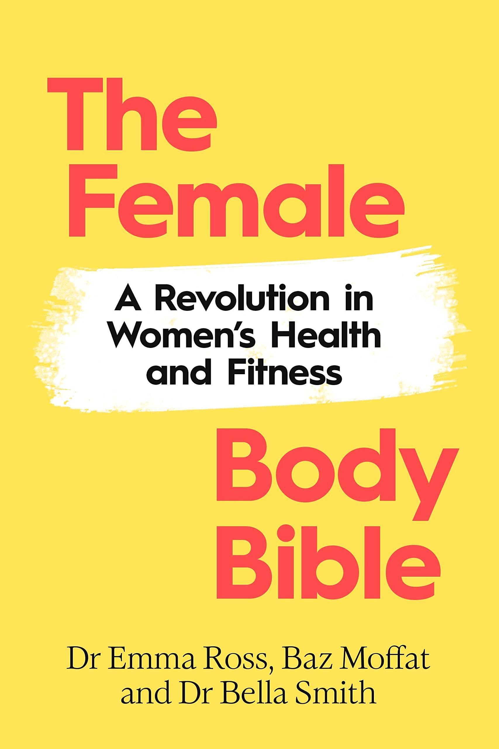 The Female Body Bible: A Revolution in Womens health and Fitness (Kindle Edition)