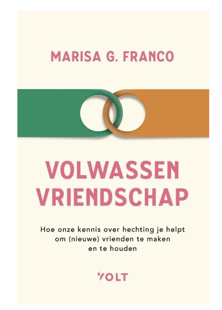 Volwassen vriendschap - Hoe onze kennis over hechting je helpt om (nieuwe) vrienden te maken en te houden