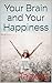 Your Brain and Your Happiness