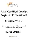 AWS Certified DevOps Engineer Professional - Practice Test: 165 Practice Questions with Answers and Explanations