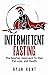 Intermittent Fasting: The Spartan Approach to Diet, Fat Loss, and Health