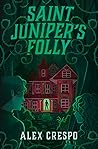 Saint Juniper's Folly by Alex Crespo
