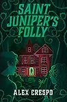 Saint Juniper's Folly by Alex Crespo