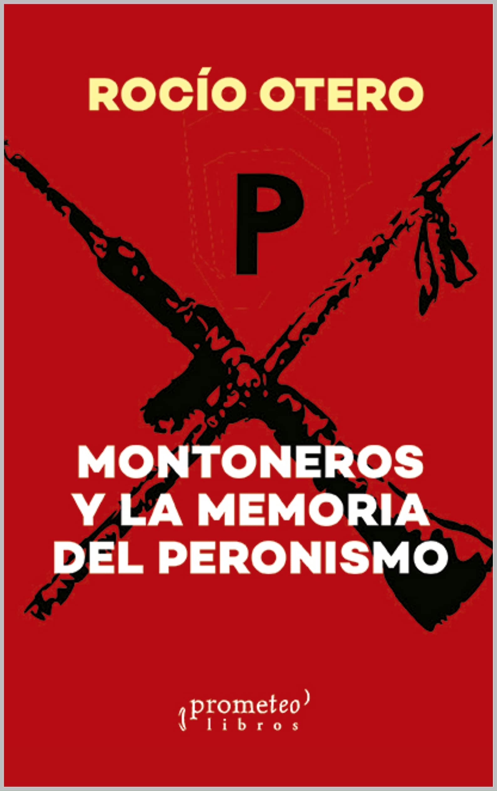 Montoneros y la memoria del peronismo: La izquierda nacional (PERON, VIDA, OBRA, POLITICA Y DEMAS...( Juan Domingo Perón) nº 2) (Spanish Edition)