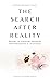 The Search After Reality: T...