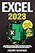 Excel: The Absolute Beginner's Guide to Maximizing Your Excel Experience for Maximum Productivity and Efficiency With all Formulas & Functions and Practical Examples