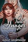 A Troll's Hunger by Dolly Nightmare A Troll's Hunger by Dolly Nightmare
