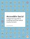 Accessible Social: A beginner's guide to creating inclusive social media content Accessible Social: A beginner's guide to creating inclusive social media content