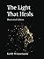 The Light That Heals by Keith Wrassmann
